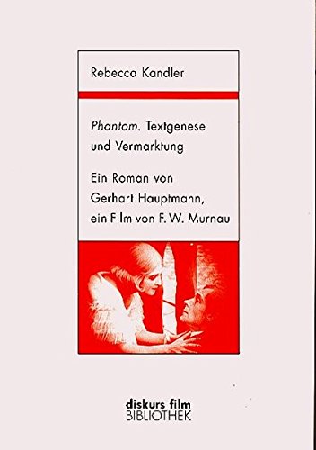 9783926372598: Phantom, Textgenese und Vermarktung: Ein Roman von Gerhart Hauptmann, eine Film von F. W. Murnau : mit der vollstandigen Titelliste im Anhang (Diskurs Film)