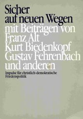 Sicher Auf Neuen Wegen: Impulsen Fur Christlich-Demokratische Friedenspolitik