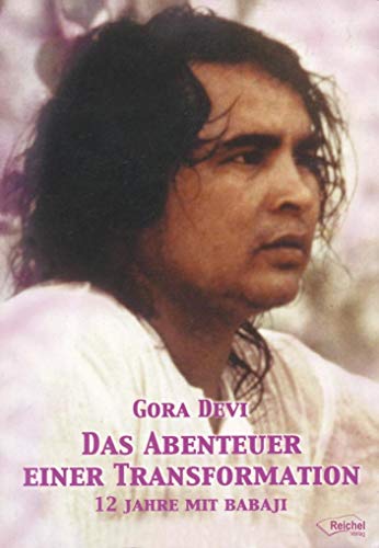 Das Abenteuer einer Transformation : 12 Jahre mit Babaji - Gora Devi