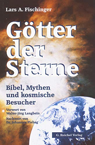 Götter der Sterne : Bibel, Mythen und kosmische Besucher - Lars A. Fischinger