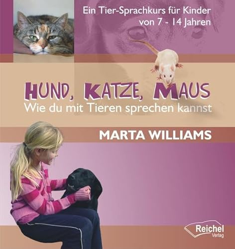 Beispielbild fr Hund, Katze, Maus - Wie du mit Tierensprechen kannst: Ein Tier-Sprachkurs fr Kinder von 7 bis 14 Jahren zum Verkauf von medimops