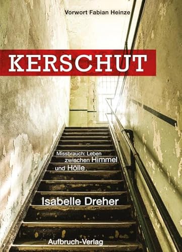 Beispielbild fr Kerschut : [Missbrauch: Leben zwischen Himmel und Hlle]. Isabelle Dreher. [Vorw. Fabian Heinze] zum Verkauf von Antiquariat J. Hnteler