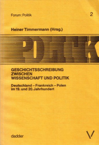 9783926406071: Geschichtsschreibung zwischen Wissenschaft und Politik: Deutschland, Frankreich, Polen im 19. und 20. Jahrhundert (Forum Politik) (German Edition)