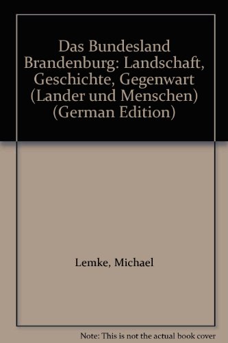 Das Bundesland Brandenburg: Landschaft, Geschichte, Gegenwart (LaÌˆnder und Menschen) (German Edition) (9783926406644) by Lemke, Michael
