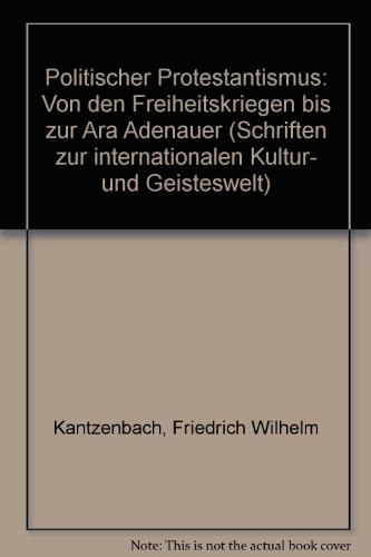 Politischer Protestantismus. Von den Freiheitskriegen bis zur Ära Adenauer. - Kantzenbach, Friedrich Wilhelm