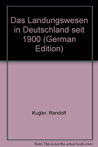 Das Landungswesen in Deutschland seit 1900. von Randolf Kugler - Kugler, Randolf (Verfasser)