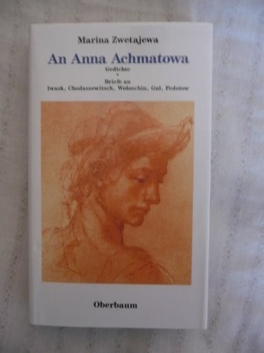 An Anna Achmatowa. Gedichte. Briefe an Iwask, Chodassewitsch, Woloschin, Gul, Fedotow - Zwetajewa, Marina