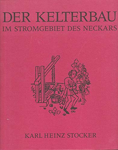 Der Kelterbau im Stromgebiet des Neckars - Stocker, Karl Heinz
