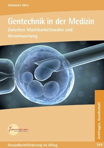 Beispielbild fr Gentechnik in der Medizin: Zwischen Machbarkeitswahn und Verantwortung (Gesundheitsfrderung im Alltag: Beitrge fr eine bewusste Lebensfhrung in Gesundheit und Krankheit) zum Verkauf von Buchmarie