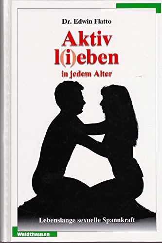 Beispielbild fr Aktiv l(i)eben in jedem Alter. Lebenslange sexuelle Spannkraft zum Verkauf von Antiquariat Armebooks