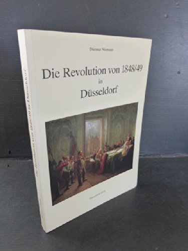 Die Revolution von 1848/49 in DuÌˆsseldorf: Geburtsstadt politischer Parteien und BuÌˆrgerinitiativen (VeroÌˆffentlichungen aus dem Stadtarchiv DuÌˆsseldorf) (German Edition) (9783926490025) by Niemann, Dietmar