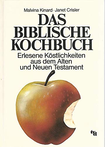 Das biblische Kochbuch. Erlesene Köstlichkeiten aus dem Alten und Neuen Testament. Deutsch von Lu...