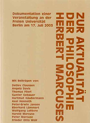 Beispielbild fr Zur Aktualitt der Philosophie Herbert Marcuses. Beitrge einer Veranstaltung an der FU Berlin am 17. Juli 2003. zum Verkauf von Grammat Antiquariat