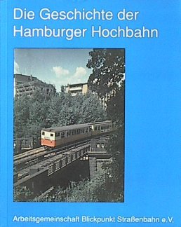 Die Geschichte der Hamburger Hochbahn,