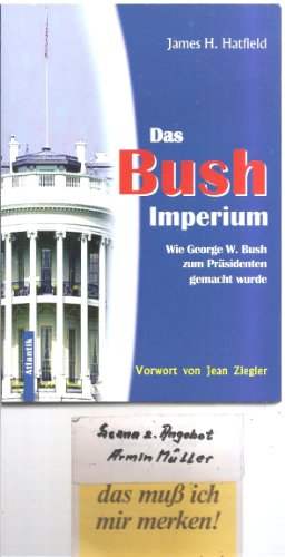 9783926529428: Das Bush-Imperium: Wie Georg W. Bush zum Prsidenten gemacht wurde