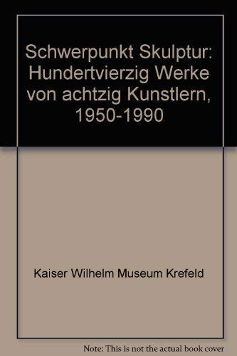 Beispielbild fr Schwerpunkt Skulptur: Hundertvierzig Werke von achtzig Kunstlern, 1950-1990 zum Verkauf von Colin Martin Books