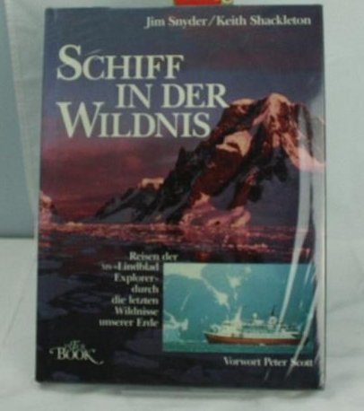 9783926537072: Schiff in der Wildnis : Reisen der MS Lindblad Explorer durch d. letzten Wildnisse unserer Erde. Jim Snyder