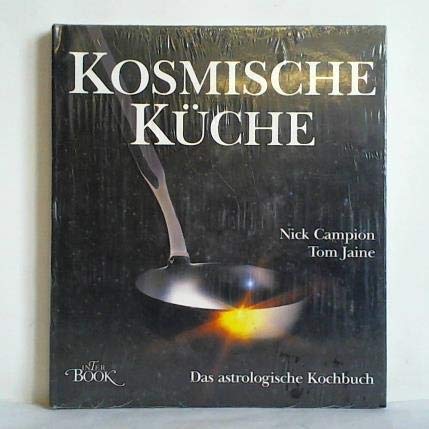 Kosmische Küche : d. astrolog. Kochbuch. ; Tom Jaine. [Fotogr.: Jhon Kevern. Aus d. Engl. von Ale...