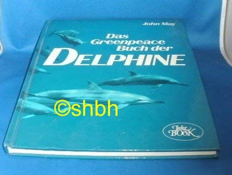 Stock image for Das Greenpeace-Buch der Delphine : Hrsg., Bildred., zustzlicher Text: John May. Haupttext Kieran Mulvaney. Ill. Ian Andrew . Dt. von Thomas M. Hpfner. for sale by Antiquariat Buchhandel Daniel Viertel