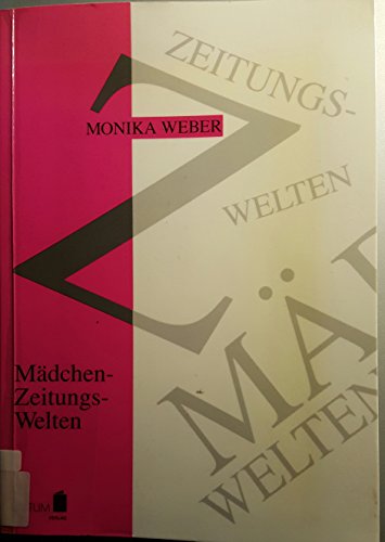 9783926549457: Mädchen-Zeitungs-Welten: Lebensrealität von Mädchen und ihr Bild in Mädchenzeitschriften (German Edition)