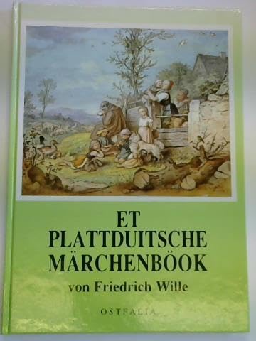 Et plattduitsche Märchenböok. 12 von Grimms Märchen naavertellt up ostfälisch Platt - Wille, Friedrich