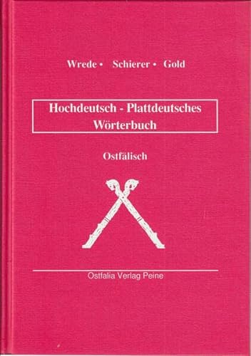 Hochdeutsch-Plattdeutsches Wörterbuch. Ostfälisch - Wrede, Franz / Schierer, Jürgen / Gold, Harald
