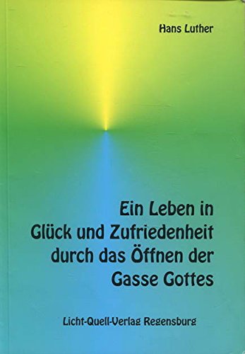 Stock image for Ein Leben in Glck und Zufriedenheit durch das ffnen der Gasse Gottes for sale by medimops