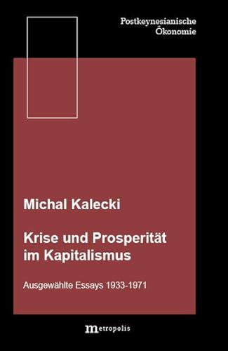 Krise und Prosperität im Kapitalismus : ausgew. Essays 1933 - 1971. Postkeynesianische Ökonomie ; Bd. 2 - Kalecki, Michal