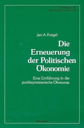 Die Erneuerung der politischen Ökonomie. Eine Einführung in die postkeynesianische Ökonomie. - Kregel, Jan A.