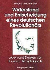 Imagen de archivo de Widerstand und Entscheidung eines deutschen Revolutionrs. Leben und Denken von Ernst Niekisch. a la venta por Antiquariat Lesekauz Barbara Woeste M.A.