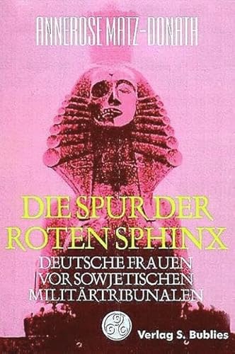 9783926584113: Die Spur der roten Sphinx Deutsche Frauen vor sowjetischen Militrtribunalen