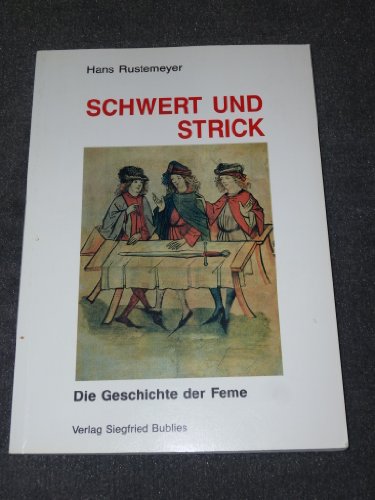 Imagen de archivo de Schwert und Strick: Die Geschichte der Veme a la venta por Bernhard Kiewel Rare Books