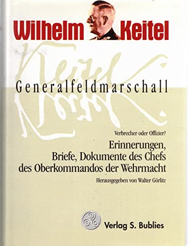 Imagen de archivo de Wilhelm Keitel Generalfeldmarschall Erinnerungen, Briefe, Dokumente des Chefs des Oberkommandos der Wehrmacht a la venta por O+M GmbH Militr- Antiquariat