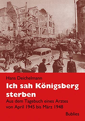 Beispielbild fr Ich sah Knigsberg sterben: Tagebuch eines Arztes in Knigsberg 1945 bis 1948 zum Verkauf von medimops