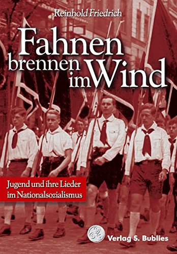 Stock image for Fahnen brennen im Wind: Jugend und ihre Lieder im Nationalsozialismus for sale by medimops