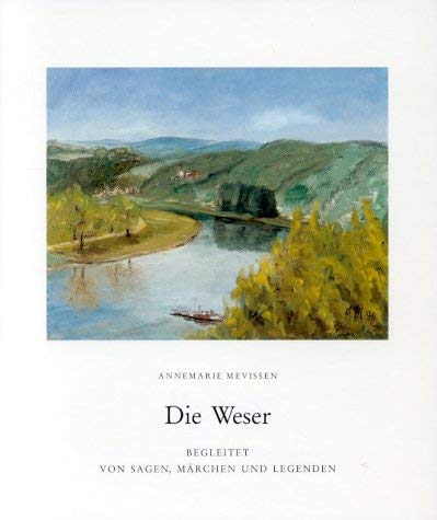 Beispielbild für Die Weser - Begleitet von Sagen, Märchen und Legenden. zum Verkauf von Worpsweder Antiquariat