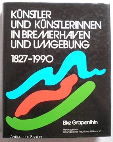 9783926598400: Künstler und Künstlerinnen in Bremerhaven und Umgebung, 1827-1990 (German Edition)