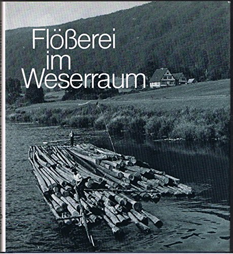 9783926598516: Flösserei im Weserraum: Leben und Arbeiten in einem alten Gewerbe (German Edition)