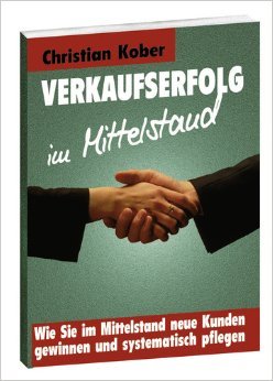 Beispielbild fr Verkaufserfolg im Mittelstand: Wie sie im Mittelstand neue Kunden gewinnen und systematisch pflegen zum Verkauf von Buchmarie