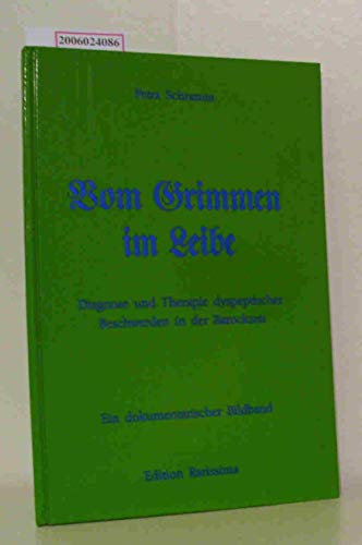 Vom Grimmen im Leibe, [Diagnose und Therapie dyspeptischer Beschwerden in der Barockzeit ; ein do...