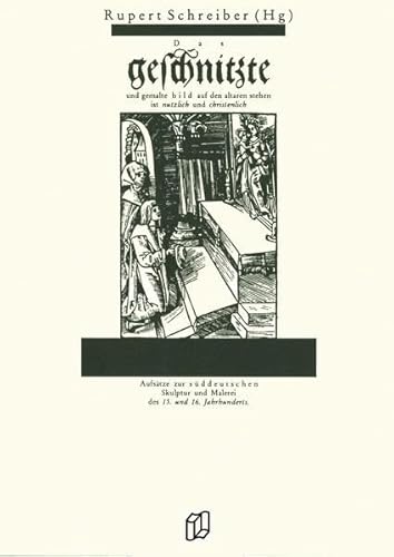 Imagen de archivo de Das geschnitzte und gemalte bild auf den altaren stehen ist nutzlich und christlich. Aufstze zur sddeutschen Skulptur und Malerei des 15. und 16. Jahrhunderts. a la venta por ABC Antiquariat, Einzelunternehmen