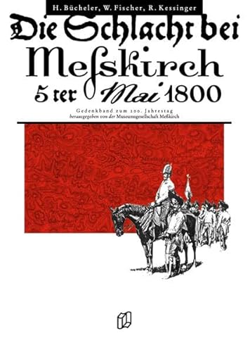 Die Schlacht bei Meßkirch 5ter Mai 1800. Gedenkband zum 200. Jahrestag. - Messkirch - Bücheler, Heinrich; Fischer, Werner; Kessinger, Roland
