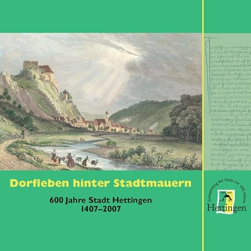 Stock image for Dorfleben hinter Stadtmauern : 600 Jahre Stadt Hettingen ; 1407 - 2007. hrsg. von der Stadt Hettingen. [Red.: Edwin Ernst Weber ; Wilfried Liener] for sale by Antiquariat  Udo Schwrer