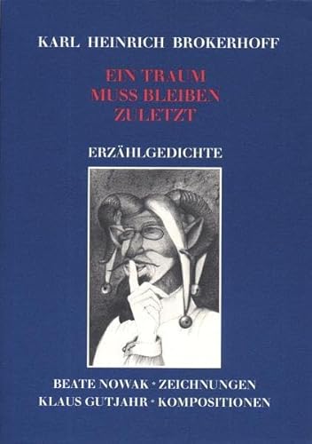 Ein Traum muss bleiben zuletzt. Erzählgedichte (Literatur, Musik, Bildende Kunst von Zeitgenossen) - Brokerhoff, Karl Heinrich, Beate Nowak und Klaus Gutjahr