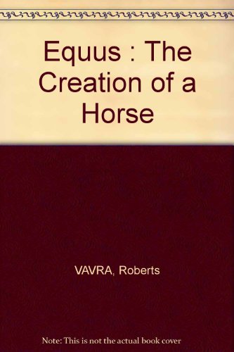Stock image for Equus: The Creation of a Horse. for sale by Wonder Book