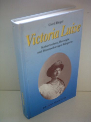 Victoria Luise. - Kaisertochter, Herzogin und Braunschweiger Bürgerin.