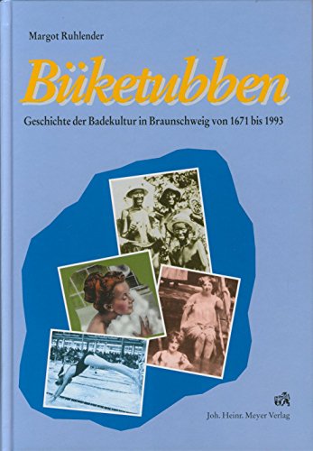 Büketubben: Geschichte der Badekultur in Braunschweig von 1671-1993