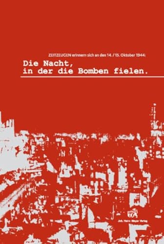 9783926701800: Die Nacht, in der die Bomben fielen: Zeitzeugen erinnern sich an den 14./15. Oktober 1944