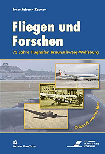 9783926701824: Fliegen und Forschen: 75 Jahre Flughafen Braunschweig-Wolfsburg