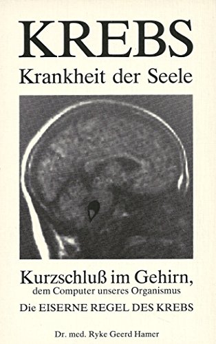 Beispielbild fr Krebs - Krankheit der Seele. Kurzschluss im Gehirn, dem Computer unseres Organismus. Die Eiserne Regel des Krebses Kurzschluss im Gehirn, dem Computer unseres Organismus. Die Eiserne Regel des Krebses zum Verkauf von Antiquariat Mander Quell